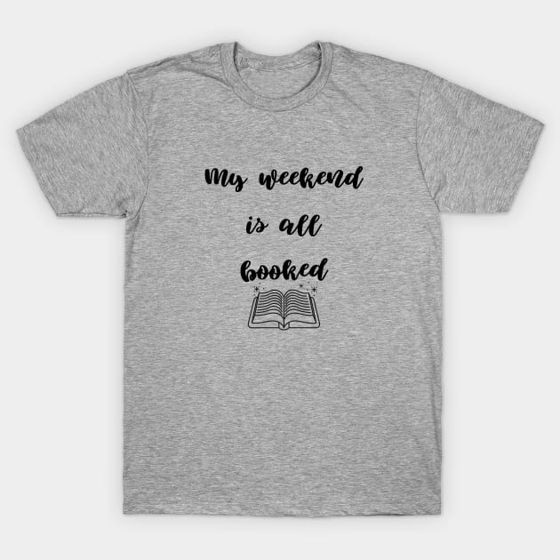 Book Lover, my weekend is all booked T-Shirt by hippyhappy